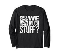 Why Do We Own This Much Stuff - Funny House Moving Humour Long Sleeve T-Shirt