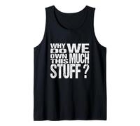 Why Do We Own This Much Stuff - Funny House Moving Humour Tank Top