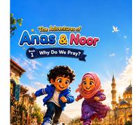 Why Do We Pray?: Anas & Noor Adventures - Book 1 A Gentle Islamic Story for Curious Muslim Kids (The Adventures of Anas & Noor.)