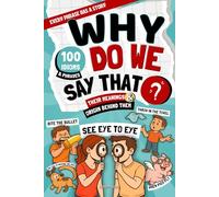 Why Do We Say That?: 100 Idioms and Phrases, Their Meanings, and the Curious Origins Behind Them
