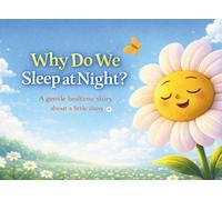 Why Do We Sleep at Night? - A gentle bedtime story about a little daisy.: A children’s book that teaches with love, featuring colorful illustrations ... a child. (Learning About the World with Love)