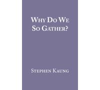 Why Do We So Gather?