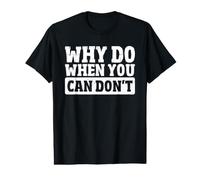 Why Do When You Can Don't Value Graphic T-Shirt