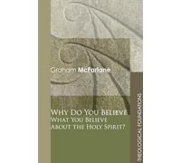 Why Do You Believe What You Believe About the Holy Spirit? (Theological Foundations)