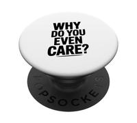 Why Do You Even Care? Funny Sarcastic Humor PopSockets Adhesive PopGrip