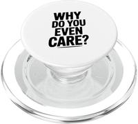 Why Do You Even Care? Funny Sarcastic Humor PopSockets PopGrip for MagSafe