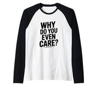 Why Do You Even Care? Funny Sarcastic Humor Raglan Baseball Tee