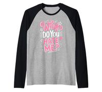 Why Do You Hate Me Funny Sarcastic Saying Raglan Baseball Tee