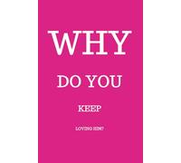 Why Do You Keep Loving Him: Understand your emotions-and regain control. Build self-discipline, exercises, and practical tips to rebuild your mindset.