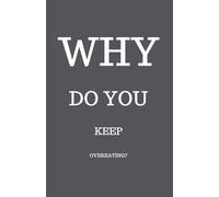 Why Do You Keep Overeating?: The Psychology of Stress Eating, Emotional Hunger, and Losing Control - A Simple Guide for Women and Men