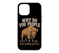 Why Do You People Keep Walking Up To Me Bison Hiking Nature Case for iPhone 12 Pro Max