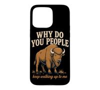 Why Do You People Keep Walking Up To Me Bison Hiking Nature Case for iPhone 15 Pro Max