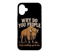 Why Do You People Keep Walking Up To Me Bison Hiking Nature Case for iPhone 16 Plus