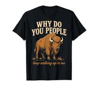Why Do You People Keep Walking Up to Me Bison Hiking Nature T-Shirt