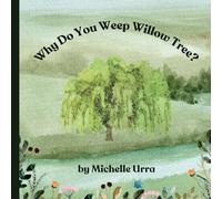 Why Do You Weep Willow Tree?