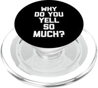 Why Do You Yell So Much? - Funny Saying Sarcastic Novelty PopSockets PopGrip for MagSafe