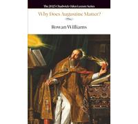 Why Does Augustine Matter? (The Chadwick-Oden Lectures)