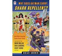 Why Does Batman Carry Shark Repellent?: And Other Amazing Comic Book Trivia!