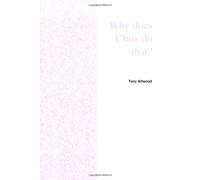 Why Does Chris Do That?: Some Suggestions Regarding the Cause and Management of the Unusual Behavior of Children and Adults with Autism and Asp: Some ... Adults With Autism and Asperger Syndrome 2003