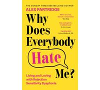 Why Does Everybody Hate Me? : Living and Loving with Rejection Sensitivity Dysphoria