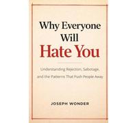 Why Does Everyone Hate Me: Understanding Social Rejection, Self-Sabotage, and the Toxic Personality Traits That Push People Away | Why Does Everyone Hate Me | The Psychology Behind Why People Dislike