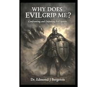 Why Does Evil Grip Me? Confronting and Defeating the Spirit of Evil