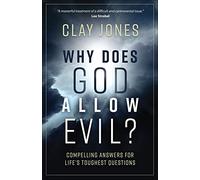 Why Does God Allow Evil?: Compelling Answers for Life's Toughest Questions