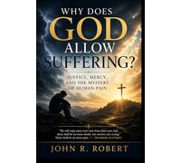 Why Does God Allow Suffering?: Justice, Mercy, and the Mystery of Human Pain