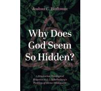 Why Does God Seem So Hidden?: A Trinitarian Theological Response to J. L. Schellenberg's Problem of Divine Hiddenness