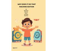 Why Does It Do That? 150 Questions Kids Ask About Everyday Machines: 150 Questions Kids Ask About Everyday Machines