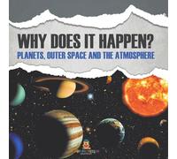 Why Does It Happen?: Planets, Outer Space and the Atmosphere