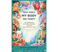 Why Does My Body Do That?: 250 Fascinating Questions & Answers Plus 100 Weird Animal Facts, Why Does My Body Do That? takes curious children on a ... human body. (The Million Questions Kids Ask)