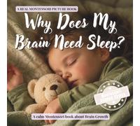 Why Does My Brain Need Sleep?: A calm Montessori book for toddlers about bedtime, rest, brain growth, and feeling safe at night (The Whole Brain Toddler)