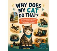 Why Does My Cat Do That?: 101 Curious Questions About Purring, Zoomies, Whiskers, Cat Language and More