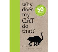 Why Does My Cat Do That?: Answers to the 50 Questions Cat Lovers Ask