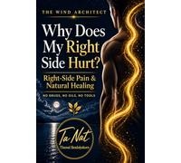 Why Does My Right Side Hurt?: Right-Side Pain & Natural Healing (The Wind Architect)