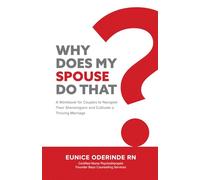 Why Does My Spouse Do That?: A Workbook for Couples to Navigate Their Shenanigans and Cultivate a Thriving Marriage.