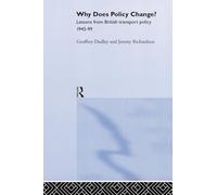 Why Does Policy Change?: Lessons from British Transport Policy 1945-99 (Routledge Studies in Governance and Public Policy)