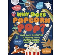 Why Does Popcorn Pop?: Over 1,000 Questions & Answers About Absolutely Everything