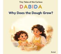 Why Does the Dough Grow?: A Bedtime Story About Patience and Warmth (Tiny Tales of the curious DABIDA)