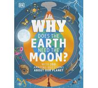 Why Does the Earth Need the Moon?: With 200 Amazing Questions About Our Planet (Why? Series)