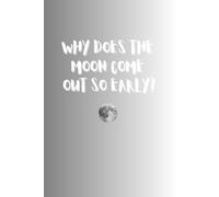 Why Does The Moon Come Out So Early?