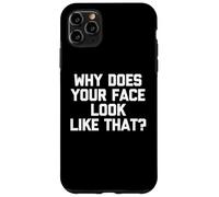 Why Does Your Face Look Like That? - Funny Saying Sarcastic Case for iPhone 11 Pro Max