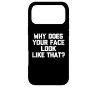 Why Does Your Face Look Like That? - Funny Saying Sarcastic Case for iPhone 17 Pro Max