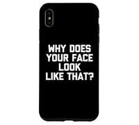 Why Does Your Face Look Like That? - Funny Saying Sarcastic Case for iPhone XS Max