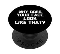 Why Does Your Face Look Like That? - Funny Saying Sarcastic PopSockets Adhesive PopGrip