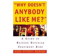 Why Doesn't Anybody Like Me?: A Guide to Raising Socially Confident Kids