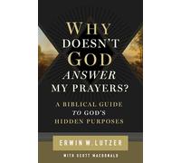 Why Doesn't God Answer My Prayers?: A Biblical Guide to God's Hidden Purposes