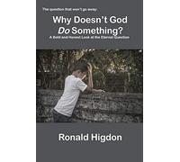 Why Doesn't God Do Something?: A Bold and Honest Look at the Eternal Question