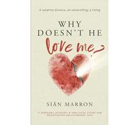 Why Doesn't He Love Me?: A Surprise Divorce, An Unravelling, A Rising.